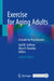 Exercise for Aging Adults: A Guide for Practitioners by Gail M. Sullivan