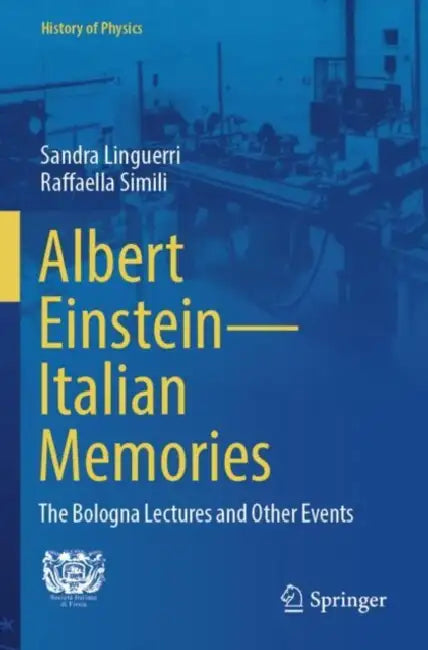 Albert Einstein Italian Memories: The Bologna Lectures and Other Events by Sandra Linguerri