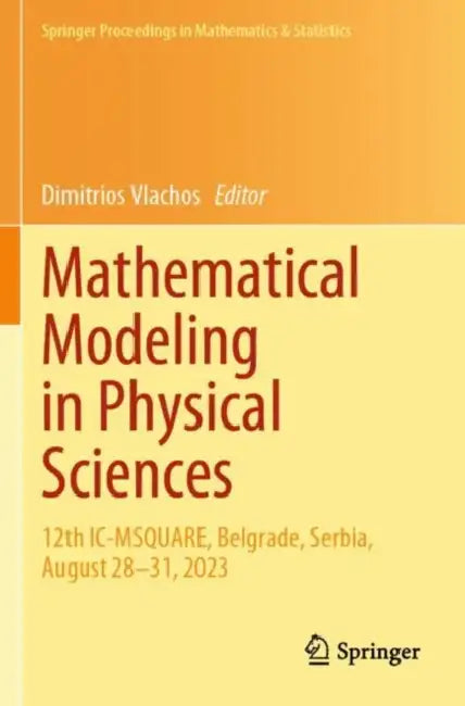 Mathematical Modeling in Physical Sciences: 12th IC-Msquare, Belgrade, Serbia, August 28-31, 2023 by Dimitrios Vlachos