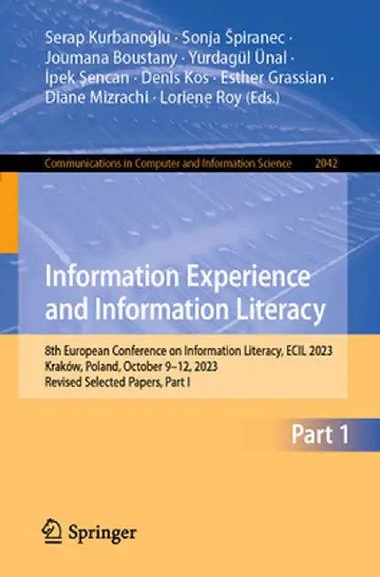 Information Experience and Information Literacy: 8th European Conference on Information Literacy, Ecil 2023, Kraków, Poland, October 9-12, 2023, Revis by Serap Kurbanoğlu