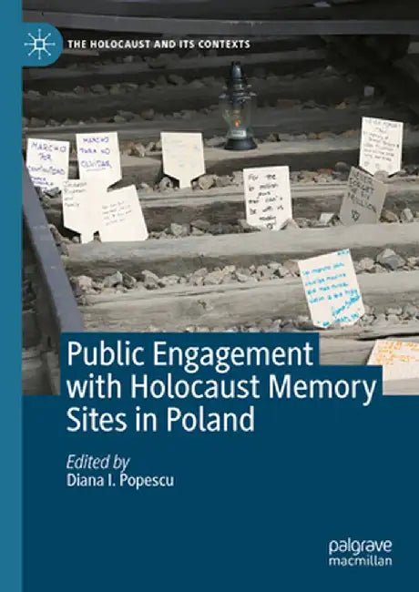 Public Engagement with Holocaust Memory Sites in Poland by Diana I. Popescu
