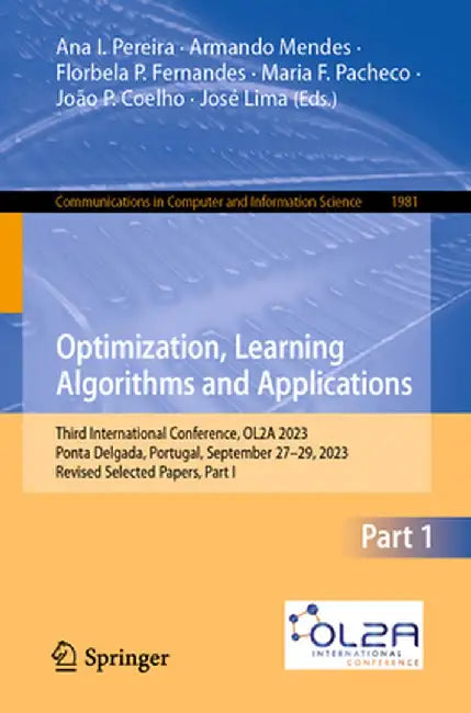 Optimization, Learning Algorithms and Applications: Third International Conference, Ol2a 2023, Ponta Delgada, Portugal, September 27-29, 2023, Revised by Ana I. Pereira