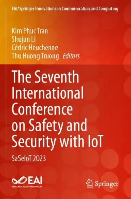 The Seventh International Conference on Safety and Security with IoT: Saseiot 2023 by Kim Phuc Tran