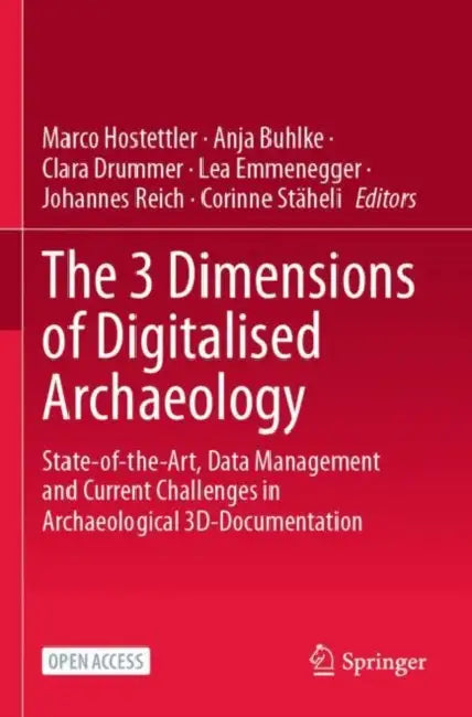 The 3 Dimensions of Digitalised Archaeology: State-Of-The-Art, Data Management and Current Challenges in Archaeological 3d-Documentation by Marco Hostettler