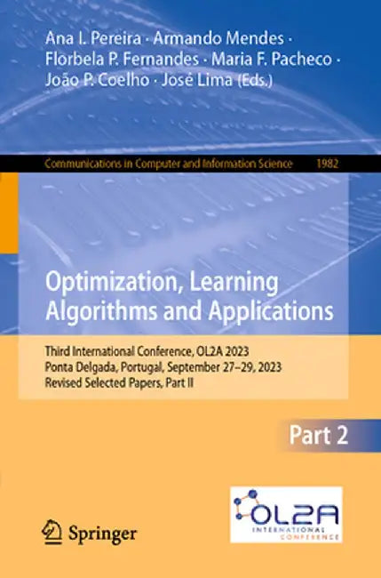 Optimization, Learning Algorithms and Applications: Third International Conference, Ol2a 2023, Ponta Delgada, Portugal, September 27-29, 2023, Revised by Ana I. Pereira