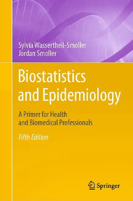 Biostatistics and Epidemiology: A Primer for Health and Biomedical Professionals by Wassertheil-Smoller, Sylvia