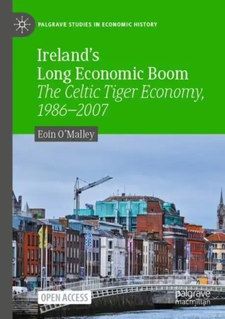 Ireland's Long Economic Boom: The Celtic Tiger Economy, 1986-2007 by Eoin O'Malley