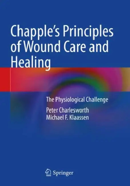 Chapple's Principles of Wound Care and Healing: The Physiological Challenge by Peter Charlesworth