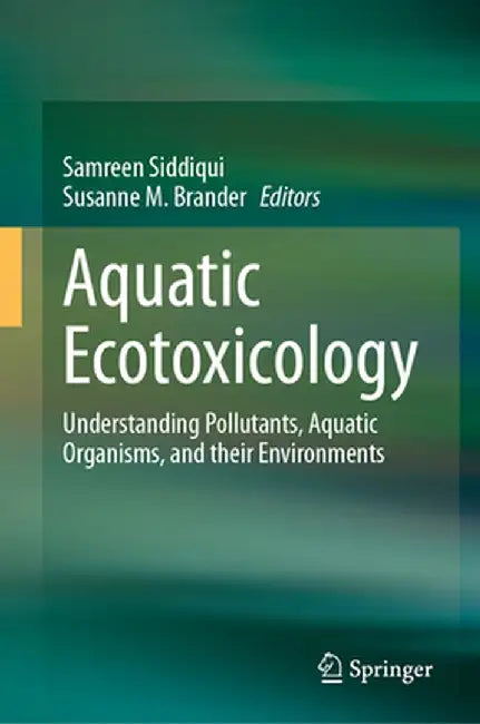 Aquatic Ecotoxicology: Understanding Pollutants Aquatic Organisms and their Environments by Siddiqui, Samreen