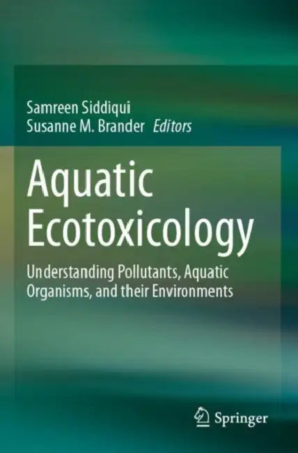 Aquatic Ecotoxicology: Understanding Pollutants, Aquatic Organisms, and Their Environments by Samreen Siddiqui
