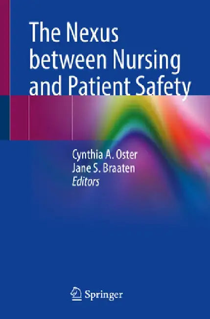 The Nexus Between Nursing and Patient Safety by Cynthia A. Oster