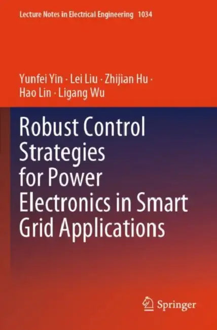 Robust Control Strategies for Power Electronics in Smart Grid Applications by Yunfei Yin