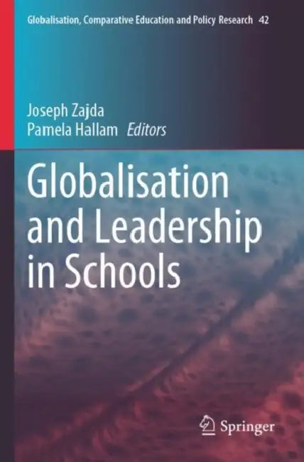 Globalisation and Leadership in Schools by Joseph Zajda
