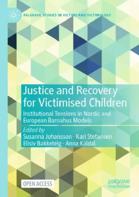 Justice and Recovery for Victimised Children: Institutional Tensions in Nordic and European Barnahus Models by Susanna Johansson