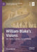 William Blake's Visions: Art, Hallucinations, Synaesthesia by David Worrall