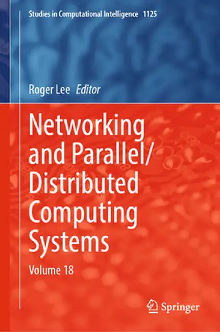 Networking and Parallel/Distributed Computing Systems: Volume 18 by Roger Lee