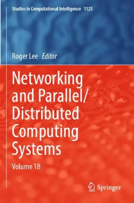 Networking and Parallel/Distributed Computing Systems by Roger Lee