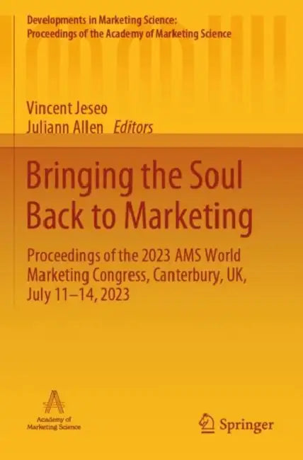 Bringing the Soul Back to Marketing: Proceedings of the 2023 Ams World Marketing Congress, Canterbury, Uk, July 11-14, 2023 by Vincent Jeseo