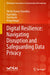 Digital Resilience: Navigating Disruption and Safeguarding Data Privacy by Shishir Kumar Shandilya