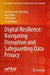 Digital Resilience: Navigating Disruption and Safeguarding Data Privacy by Shishir Kumar Shandilya