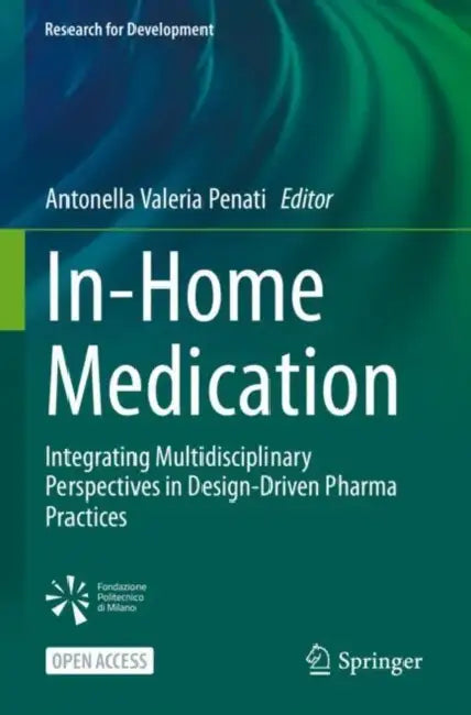 In-Home Medication: Integrating Multidisciplinary Perspectives in Design-Driven Pharma Practices by Antonella Valeria Penati