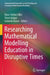 Researching Mathematical Modelling Education in Disruptive Times by Hans-Stefan Siller
