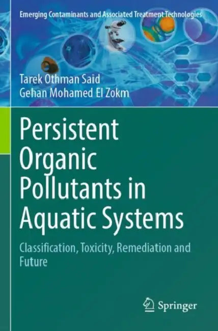 Persistent Organic Pollutants in Aquatic Systems: Classification, Toxicity, Remediation and Future by Tarek Othman Said