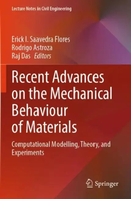 Recent Advances on the Mechanical Behaviour of Materials: Computational Modelling, Theory, and Experiments by Erick I. Saavedra Flores