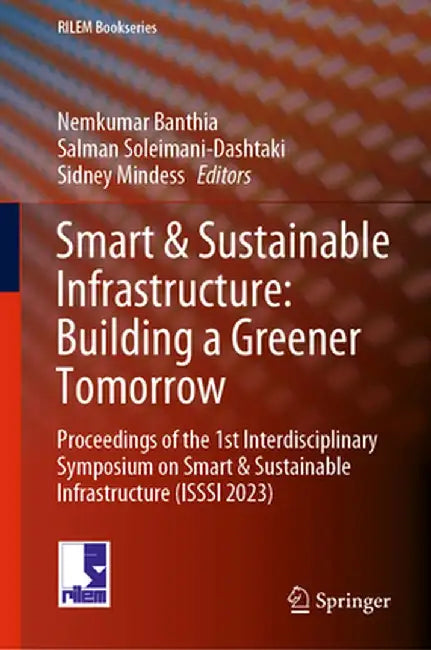 Smart & Sustainable Infrastructure: Building a Greener Tomorrow: Proceedings of the 1st Interdisciplinary Symposium on Smart & Sustainable Infrastruct by Nemkumar Banthia