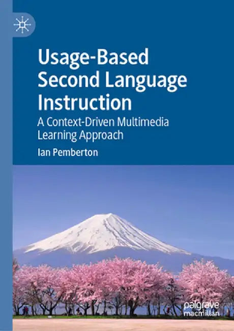 Usage-Based Second Language Instruction: A Context-Driven Multimedia Learning Approach by Ian Pemberton