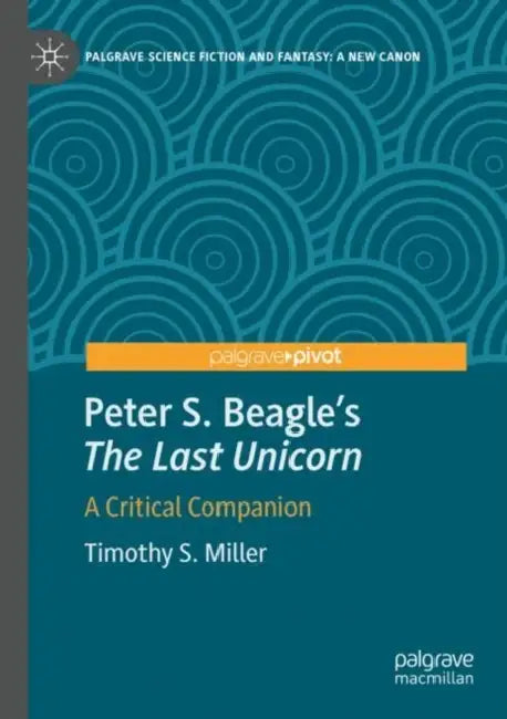 Peter S. Beagle's “The Last Unicorn": A Critical Companion by Timothy S. Miller