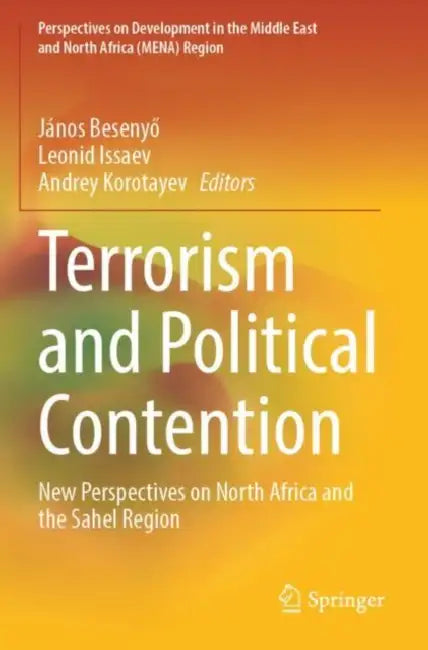Terrorism and Political Contention: New Perspectives on North Africa and the Sahel Region by János Besenyő