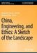 China, Engineering, and Ethics: A Sketch of the Landscape by Rockwell F. Clancy