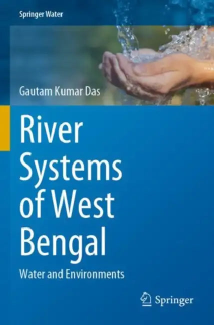 River Systems of West Bengal: Water and Environments by Gautam Kumar Das