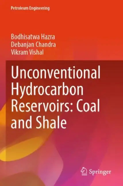 Unconventional Hydrocarbon Reservoirs: Coal and Shale by Bodhisatwa Hazra