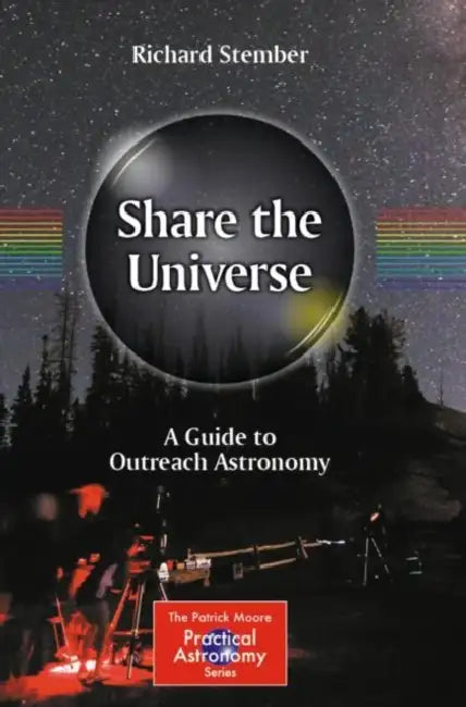 Share the Universe: A Guide to Outreach Astronomy by Richard Stember