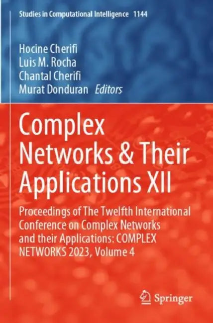 Complex Networks & Their Applications XII: Proceedings of the Twelfth International Conference on Complex Networks and Their Applications: Complex Net by Hocine Cherifi
