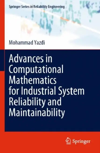 Advances in Computational Mathematics for Industrial System Reliability and Maintainability by Mohammad Yazdi