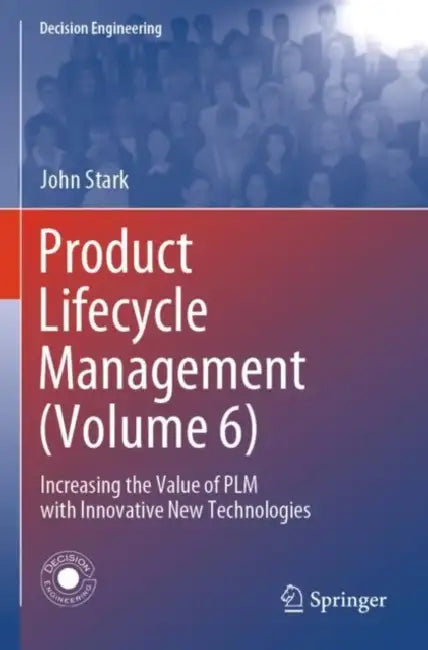 Product Lifecycle Management : Increasing the Value of Plm with Innovative New Technologies by John Stark