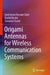 Origami Antennas for Wireless Communication Systems by Syed Imran Hussain Shah