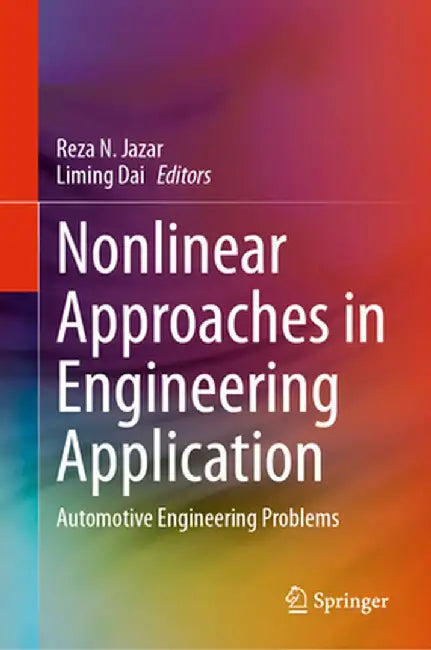 Nonlinear Approaches in Engineering Application: Automotive Engineering Problems by Reza N. Jazar