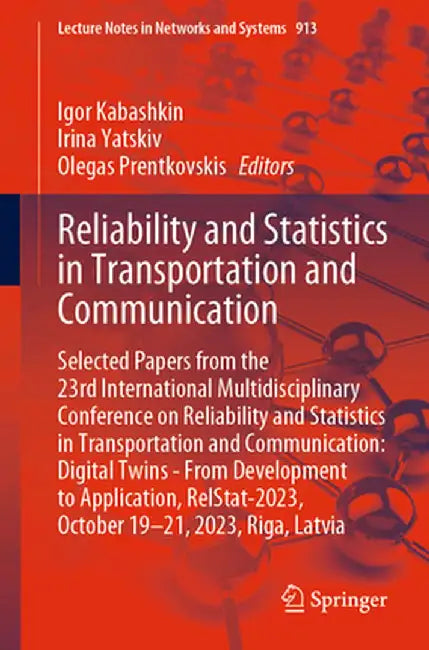 Reliability and Statistics in Transportation and Communication: Selected Papers from the 23rd International Multidisciplinary Conference on Reliabilit by Igor Kabashkin