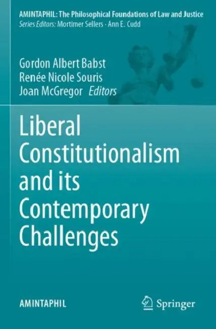 Liberal Constitutionalism and its Contemporary Challenges by Gordon Albert Babst