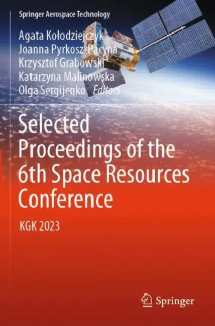 Selected Proceedings of the 6th Space Resources Conference: Kgk 2023 by Agata Kolodziejczyk