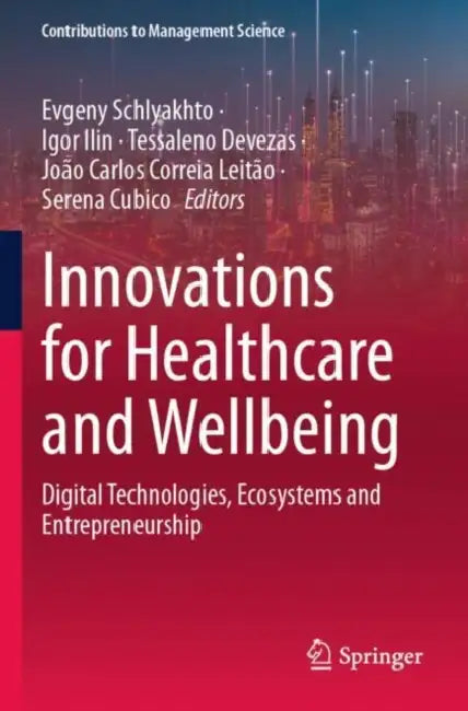 Innovations for Healthcare and Wellbeing: Digital Technologies, Ecosystems and Entrepreneurship by Evgeny Schlyakhto