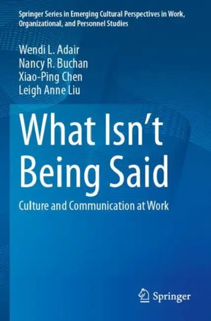 What Isn’t Being Said: Culture and Communication at Work by Wendi L. Adair