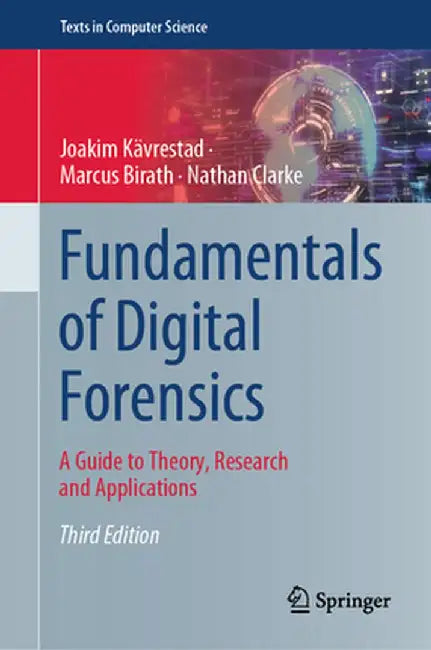 Fundamentals of Digital Forensics: A Guide to Theory Research and Applications by Joakim Kävrestad