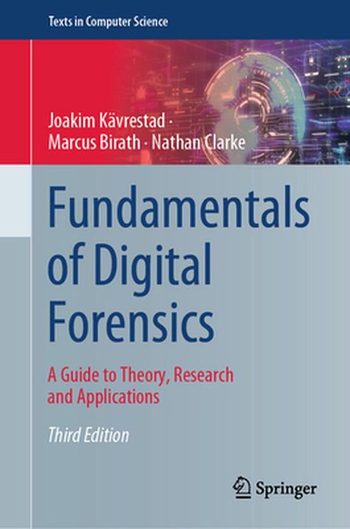 Fundamentals of Digital Forensics: A Guide to Theory Research and Applications by Joakim Kävrestad