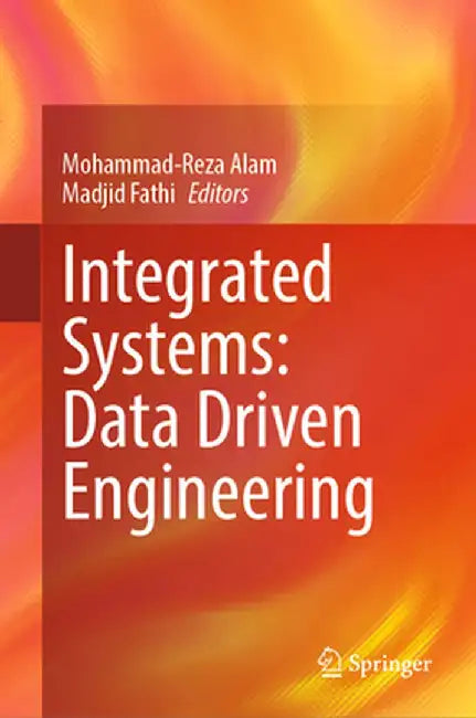 Integrated Systems: Data Driven Engineering by Mohammad-Reza Alam