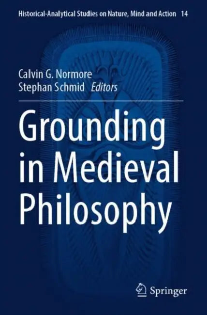 Grounding in Medieval Philosophy by Calvin G. Normore